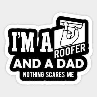 Roofer and dad - I'm a roofer and a dad nothing scares me Sticker